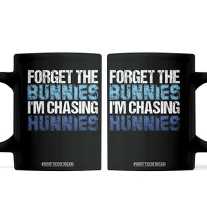 Funny Easter Coffee Mug Forget The Bunnies Im Chasing Hunnies TS10 Black Print Your Wear