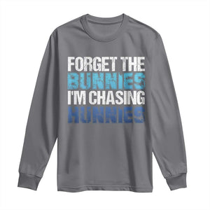Funny Easter Long Sleeve Shirt Forget The Bunnies Im Chasing Hunnies TS10 Charcoal Print Your Wear