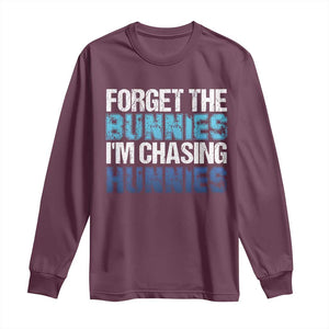 Funny Easter Long Sleeve Shirt Forget The Bunnies Im Chasing Hunnies TS10 Maroon Print Your Wear