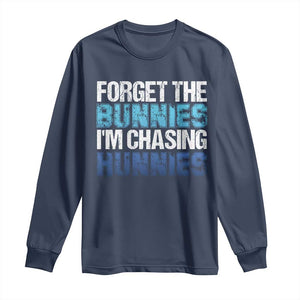 Funny Easter Long Sleeve Shirt Forget The Bunnies Im Chasing Hunnies TS10 Navy Print Your Wear