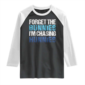 Funny Easter Raglan Shirt Forget The Bunnies Im Chasing Hunnies TS10 Black White Print Your Wear