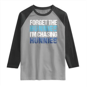 Funny Easter Raglan Shirt Forget The Bunnies Im Chasing Hunnies TS10 Sport Gray Black Print Your Wear