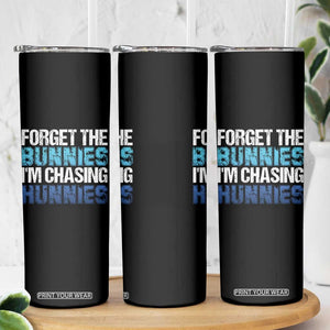 Funny Easter Skinny Tumbler Forget The Bunnies Im Chasing Hunnies TS10 Print Your Wear