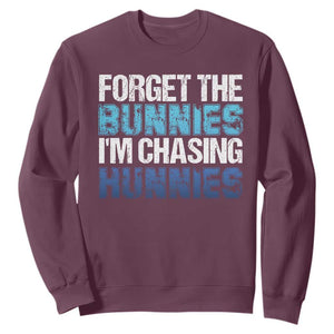 Funny Easter Sweatshirt Forget The Bunnies Im Chasing Hunnies TS10 Maroon Print Your Wear