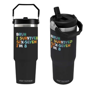 8th Birthday Flip Straw Tumbler Im 8 Year Old Six Seven Bruh I Survived 67 TS10 One Size: 30 oz Black Print Your Wear