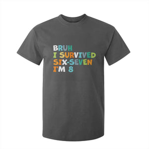 8th Birthday T Shirt For Kid Im 8 Year Old Six Seven Bruh I Survived 67 TS10 Dark Heather Print Your Wear