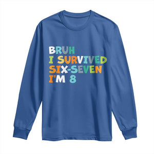 8th Birthday Long Sleeve Shirt Im 8 Year Old Six Seven Bruh I Survived 67 TS10 Royal Blue Print Your Wear