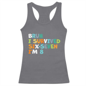 8th Birthday Racerback Tank Top Im 8 Year Old Six Seven Bruh I Survived 67 TS10 Charcoal Print Your Wear