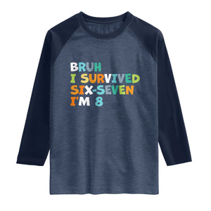 8th Birthday Raglan Shirt Im 8 Year Old Six Seven Bruh I Survived 67 TS10 Heather Denim Navy Print Your Wear