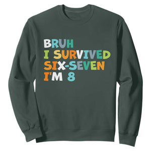 8th Birthday Sweatshirt Im 8 Year Old Six Seven Bruh I Survived 67 TS10 Dark Forest Green Print Your Wear