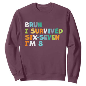 8th Birthday Sweatshirt Im 8 Year Old Six Seven Bruh I Survived 67 TS10 Maroon Print Your Wear