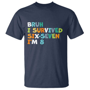 8th Birthday T Shirt Im 8 Year Old Six Seven Bruh I Survived 67 TS10 Navy Print Your Wear
