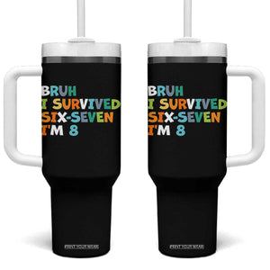 8th Birthday Tumbler With Handle Im 8 Year Old Six Seven Bruh I Survived 67 TS10 One Size: 40 oz Black Print Your Wear
