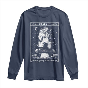 Frog Meme Long Sleeve Shirt Thats It Youre Going In The Soup Funny Weirdcore TS10 Navy Print Your Wear