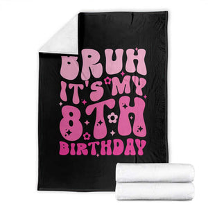 8th Birthday Girls Throw Blanket Bruh Its My 8 Bday Eight Years Old TS10 Black Print Your Wear
