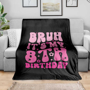 8th Birthday Girls Throw Blanket Bruh Its My 8 Bday Eight Years Old TS10 Print Your Wear