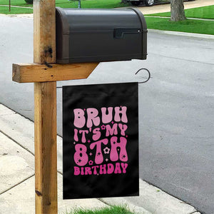 8th Birthday Girls Garden Flag Bruh Its My 8 Bday Eight Years Old TS10 Print Your Wear