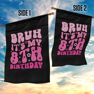 8th Birthday Girls Garden Flag Bruh Its My 8 Bday Eight Years Old TS10 Print Your Wear