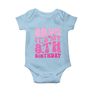 8th Birthday Girls Baby Onesie Bruh Its My 8 Bday Eight Years Old TS10 Light Blue Print Your Wear