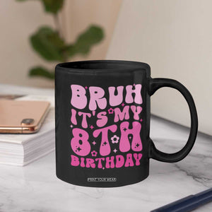 8th Birthday Girls Coffee Mug Bruh Its My 8 Bday Eight Years Old TS10 Print Your Wear