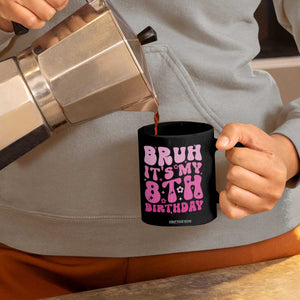 8th Birthday Girls Coffee Mug Bruh Its My 8 Bday Eight Years Old TS10 Print Your Wear