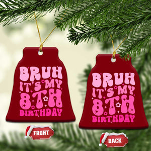 8th Birthday Girls Ceramic Ornament Bruh Its My 8 Bday Eight Years Old TS10 Print Your Wear