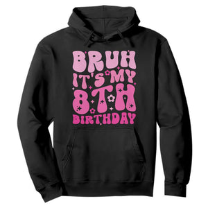 8th Birthday Girls Hoodie Bruh Its My 8 Bday Eight Years Old TS10 Black Print Your Wear
