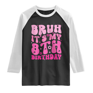 8th Birthday Girls Raglan Shirt Bruh Its My 8 Bday Eight Years Old TS10 Black White Print Your Wear