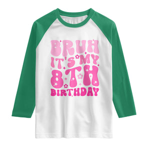 8th Birthday Girls Raglan Shirt Bruh Its My 8 Bday Eight Years Old TS10 White Kelly Green Print Your Wear