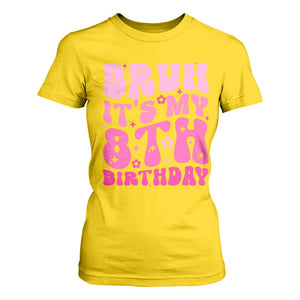 8th Birthday Girls T Shirt For Women Bruh Its My 8 Bday Eight Years Old TS10 Daisy Print Your Wear