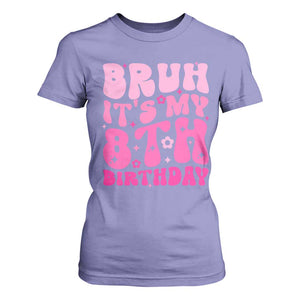 8th Birthday Girls T Shirt For Women Bruh Its My 8 Bday Eight Years Old TS10 Violet Print Your Wear