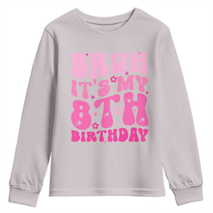 8th Birthday Girls Youth Sweatshirt Bruh Its My 8 Bday Eight Years Old TS10 Ice Gray Print Your Wear