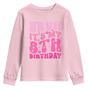 8th Birthday Girls Youth Sweatshirt Bruh Its My 8 Bday Eight Years Old TS10 Light Pink Print Your Wear