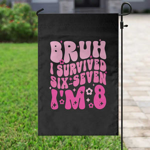 8th Birthday Girls Garden Flag Bruh I Survived 67 Im 8 Year Old Six Seven TS10 Print Your Wear