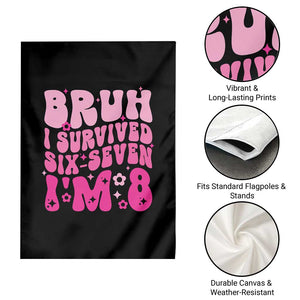 8th Birthday Girls Garden Flag Bruh I Survived 67 Im 8 Year Old Six Seven TS10 Print Your Wear