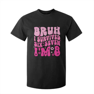 8th Birthday Girls T Shirt For Kid Bruh I Survived 67 Im 8 Year Old Six Seven TS10 Black Print Your Wear