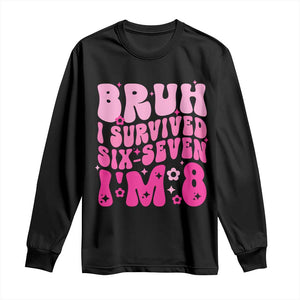 8th Birthday Girls Long Sleeve Shirt Bruh I Survived 67 Im 8 Year Old Six Seven TS10 Black Print Your Wear