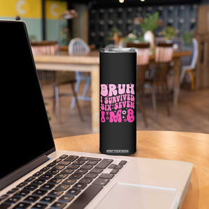 8th Birthday Girls Skinny Tumbler Bruh I Survived 67 Im 8 Year Old Six Seven TS10 Print Your Wear