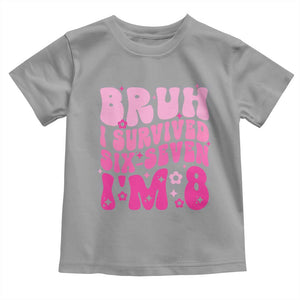 8th Birthday Girls Toddler T Shirt Bruh I Survived 67 Im 8 Year Old Six Seven TS10 Sport Gray Print Your Wear