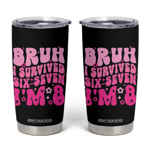 8th Birthday Girls Tumbler Cup Bruh I Survived 67 Im 8 Year Old Six Seven TS10 Black Print Your Wear