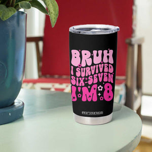 8th Birthday Girls Tumbler Cup Bruh I Survived 67 Im 8 Year Old Six Seven TS10 Print Your Wear