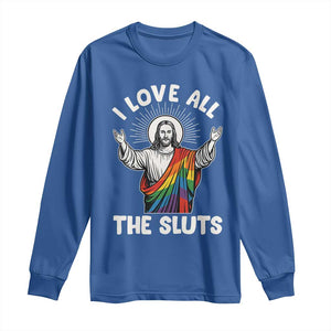 LGBTQ Jesus Long Sleeve Shirt I Love All The Sluts TS10 Royal Blue Print Your Wear