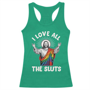 LGBTQ Jesus Racerback Tank Top I Love All The Sluts TS10 Irish Green Print Your Wear