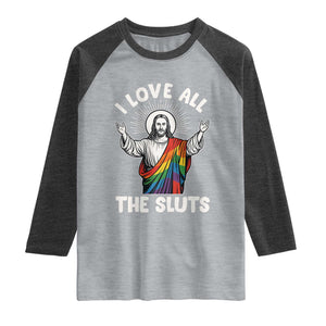 LGBTQ Jesus Raglan Shirt I Love All The Sluts TS10 Heather Gray Heather Charcoal Print Your Wear