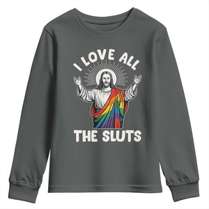 LGBTQ Jesus Youth Sweatshirt I Love All The Sluts TS10 Dark Heather Print Your Wear