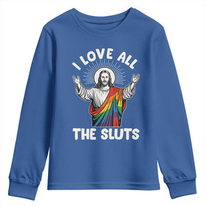 LGBTQ Jesus Youth Sweatshirt I Love All The Sluts TS10 Royal Blue Print Your Wear