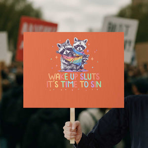 Funny Racoon Pride Protest Sign Wake Up Sluts It Is Time To Sin LGBTQ Rainbow Flag TS10 Horizontal 18" × 24" Orange Print Your Wear