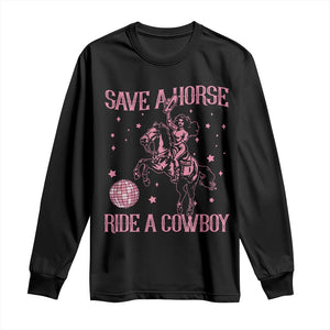 Save a Horse Ride A Cowboy Long Sleeve Shirt Funny Cowgirl Western Style TS10 Black Print Your Wear