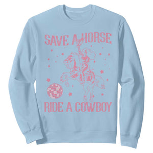 Save a Horse Ride A Cowboy Sweatshirt Funny Cowgirl Western Style TS10 Light Blue Print Your Wear
