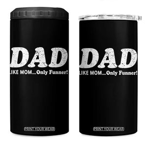 Funny Dad 4 in 1 Can Cooler Tumbler Like Mom Only Funner Fathers Day